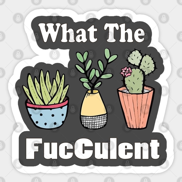 funny what the facculent wtf succulent & cactus memes quotes gift T-Shirt Sticker by NaniMc